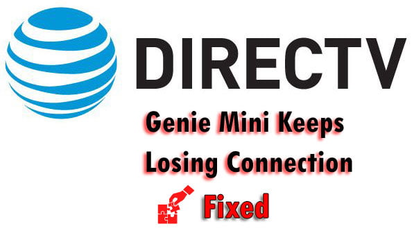DirecTV Genie Mini Keeps Losing Connection – 3 Best Fixes