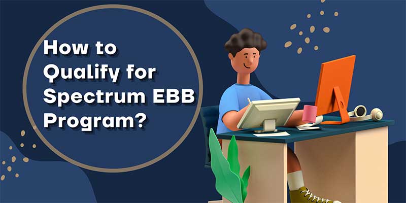 How to Qualify for Spectrum EBB Program (Complete Guide 2022)