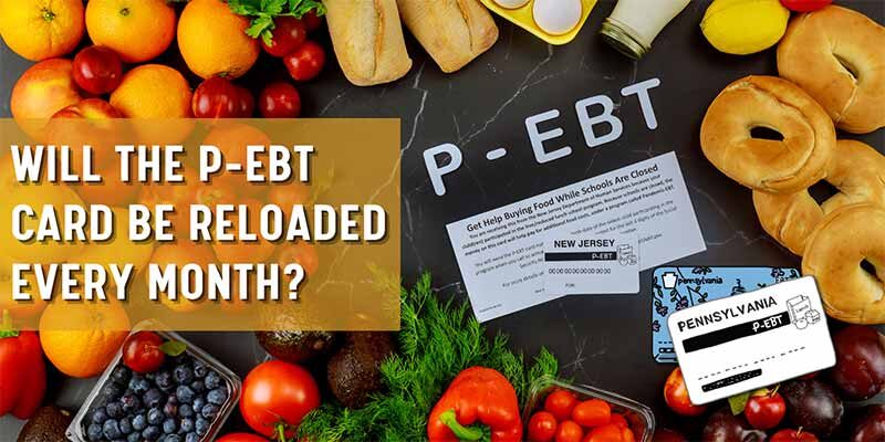 Will The P-EBT Card Be Reloaded Every Month
