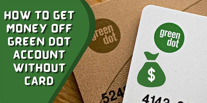 How to get money off green dot account without card