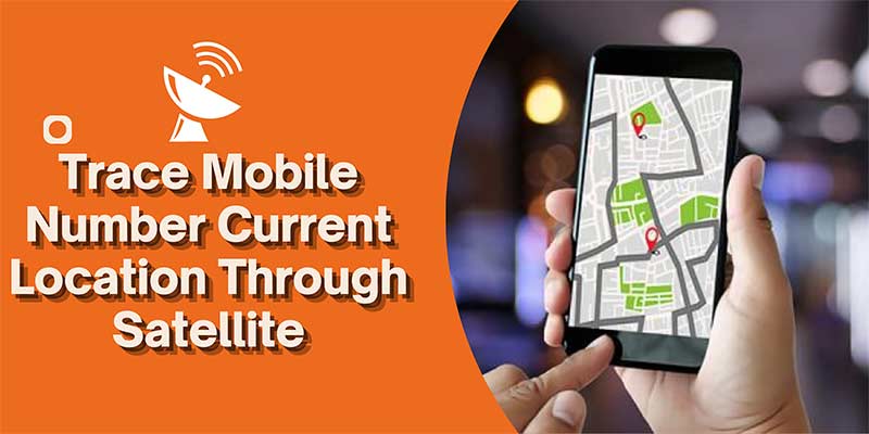 Trace Mobile Number Current Location Through Satellite