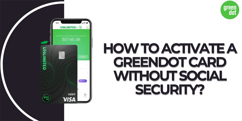 How To Activate a GreenDot Card Without Social Security?