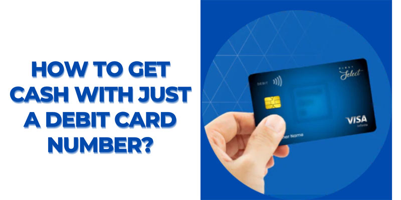 How to Get Cash with Just a Debit Card Number