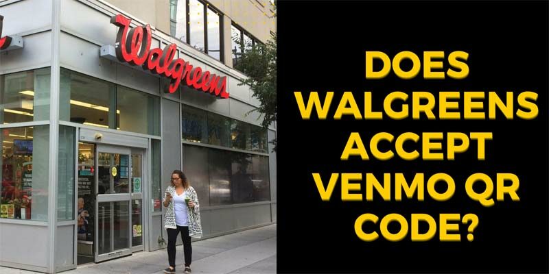 Does Walgreens Accept Venmo QR Code