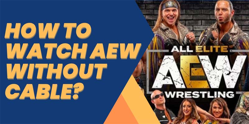 How to Watch AEW Without Cable? 4 Ways