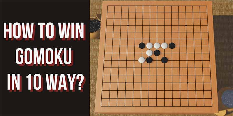 How to Win Gomoku? – 10 Easy Ways