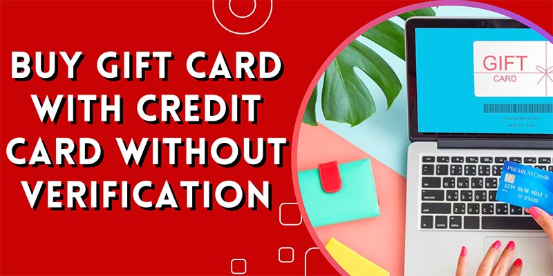 10 Ways to Buy Gift Card with Credit Card Without Verification