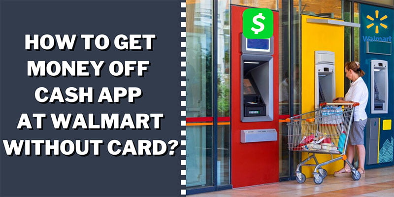 (6 Ways) How to Get Money Off Cash App at Walmart Without Card?
