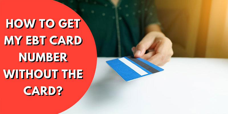 How to Get My EBT Card Number Without The Card?