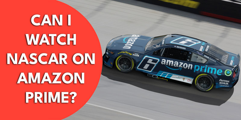 How Can I Watch NASCAR on Amazon Prime?
