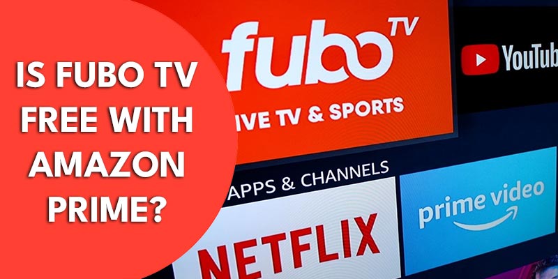 Is Fubo TV Free With Amazon Prime? Really Free?