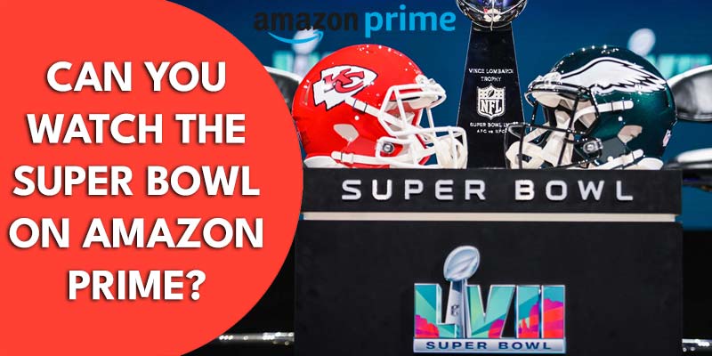 Can You Watch The Super Bowl on Amazon Prime/Firestick?