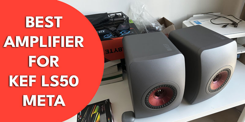 Top 10 Best Amplifier for Kef Ls50 Meta (Editor’s Pick)